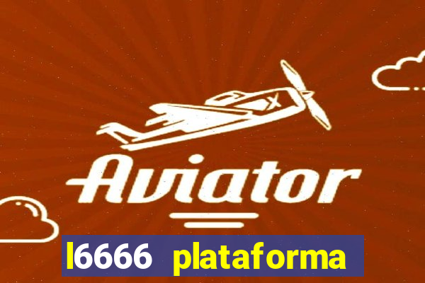 l6666 plataforma paga mesmo